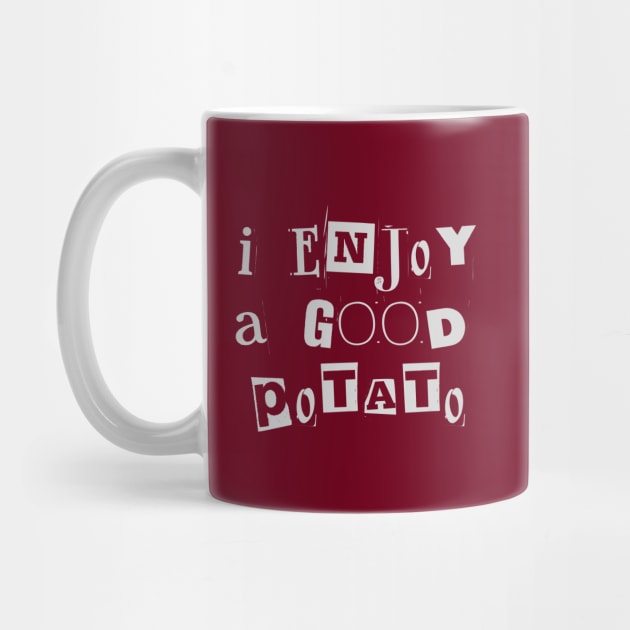 I Enjoy a Good Potato Quote by Stylecombinator
